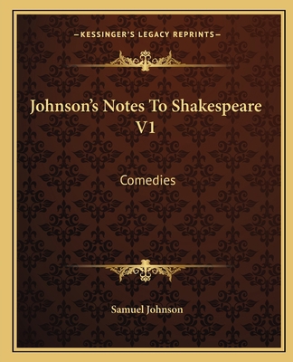Johnson's Notes To Shakespeare V1: Comedies 1162669306 Book Cover