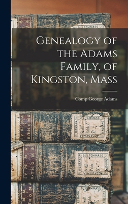 Genealogy of the Adams Family, of Kingston, Mass 1016549180 Book Cover