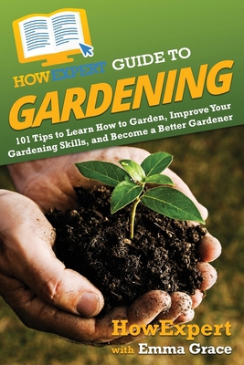 HowExpert Guide to Gardening: 101 Tips to Learn... 1648917569 Book Cover