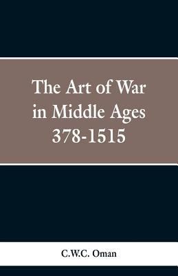 The Art of War in the Middle Ages: A.D. 378-1515 9353297540 Book Cover