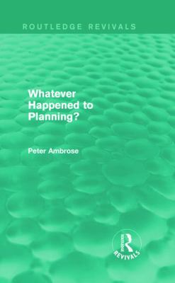 What Happened to Planning? (Routledge Revivals) 0415730295 Book Cover