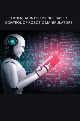 Artificial Intelligence Based Control of Roboti... 5249946240 Book Cover