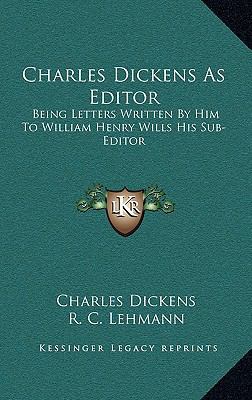 Charles Dickens as Editor: Being Letters Writte... 1163454095 Book Cover