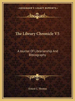 The Library Chronicle V5: A Journal Of Libraria... 1163599328 Book Cover