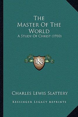 The Master Of The World: A Study Of Christ (1910) 1166605841 Book Cover