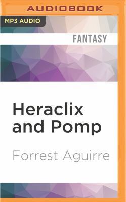 Heraclix and Pomp: A Novel of the Fabricated an... 1522664505 Book Cover