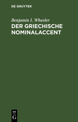 Der Griechische Nominalaccent: Mit Wörterverzei... [German] 3111152189 Book Cover