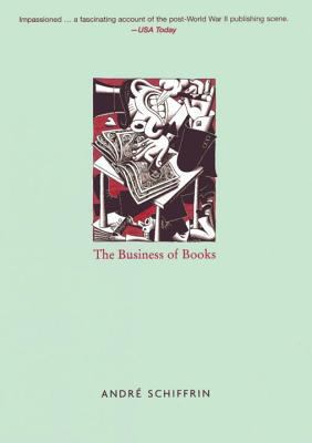 The Business of Books: How International Conglo... 1859847633 Book Cover