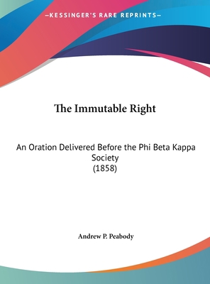 The Immutable Right: An Oration Delivered Befor... 1162233117 Book Cover