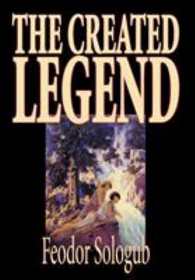 The Created Legend by Fyodor Sologub, Fiction, ... 1592245528 Book Cover