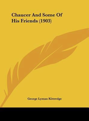 Chaucer and Some of His Friends (1903) 1162060921 Book Cover