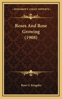 Roses And Rose Growing (1908) 1164287672 Book Cover