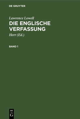 Lawrence Lowell: Die Englische Verfassung. Band 1 [German] 3112342836 Book Cover