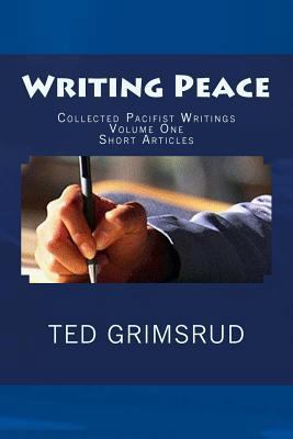 Writing Peace: Collected Pacifist Writings: Vol... 1479145572 Book Cover