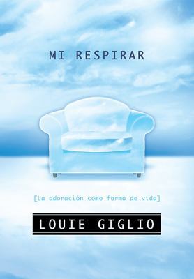 Mi Respirar: La Adoracion Como Forma de Vida [Spanish] 0789911620 Book Cover