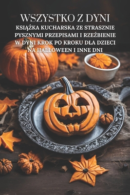 Wszystko z dyni: Ksi&#261;&#380;ka kucharska ze... [Polish] B0DJGGYDYY Book Cover