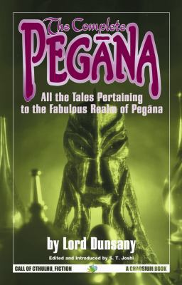 The Complete Pegana: All the Tales Pertaining t... 1568821905 Book Cover