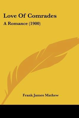 Love Of Comrades: A Romance (1900) 1437091113 Book Cover