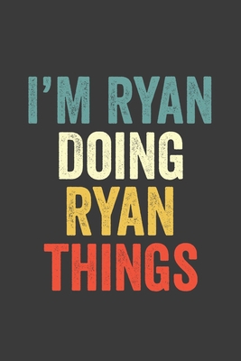 I'M Ryan  Doing Ryan  Things, Personalized Husband Men Guy Boys Boyfriend Notebook Ryan  Journal a Beautiful: Lined Notebook / Journal Gift, Ryan ... , Cute, Funny, Husband Men Guy Boys Boyfr