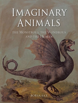 Imaginary Animals: The Monstrous, the Wondrous ... 1789145457 Book Cover