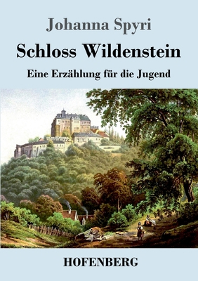 Schloss Wildenstein: Eine Erzählung für die Jugend [German] 3743732467 Book Cover