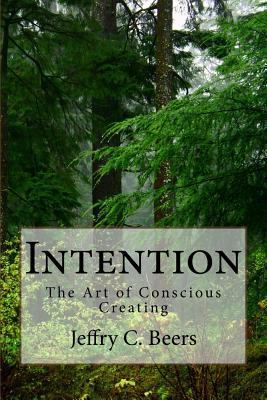 Intention: The Art of Conscious Creating 1729610056 Book Cover