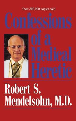 Confessions of a Medical Heret 0071837906 Book Cover