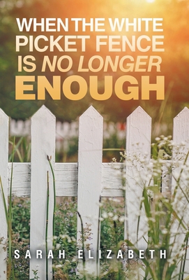 When the White Picket Fence is No Longer Enough B0DN6QRJ1C Book Cover