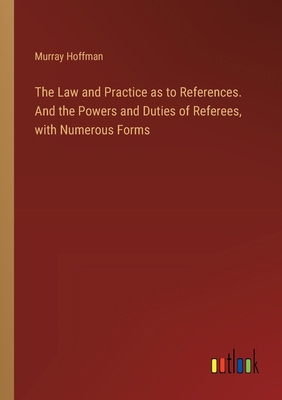 The Law and Practice as to References. And the ... 3385387760 Book Cover