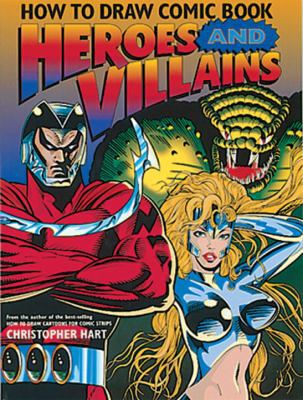 How to Draw Comic Book Heroes and Villains 1417676221 Book Cover