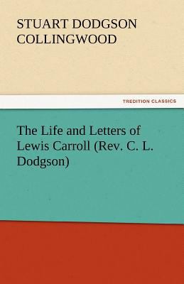 The Life and Letters of Lewis Carroll (REV. C. ... 3842445628 Book Cover