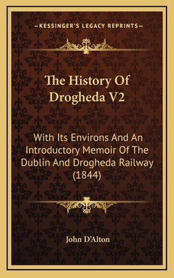 The History Of Drogheda V2: With Its Environs A... 1166260488 Book Cover