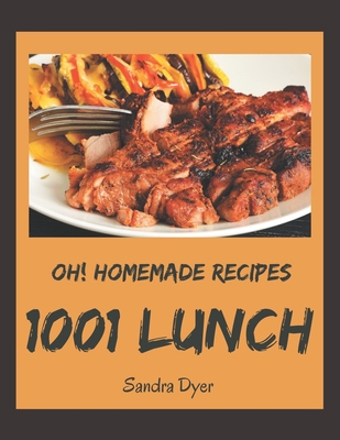 Oh! 1001 Homemade Lunch Recipes: An One-of-a-ki... B08L4HQLTL Book Cover