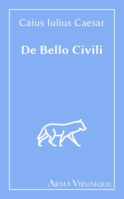 De Bello Civili - Caius Iulius Caesar [Latin] B091WM9GLK Book Cover