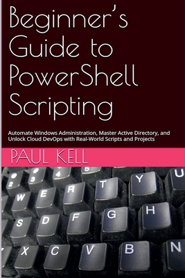 Beginner's Guide to PowerShell Scripting: Autom... B0HJF36L9B Book Cover