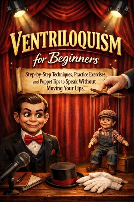 Ventriloquism for Beginners: Step-by-Step Techn... B0GDXTQGTW Book Cover