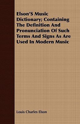 Elson's Music Dictionary; Containing the Defini... 1408668211 Book Cover
