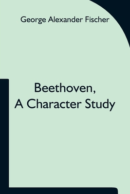 Beethoven, a character study; Together with Wag... 9354751407 Book Cover