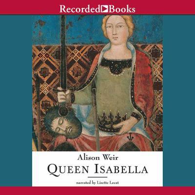 Queen Isabella: Treachery, Adultery, and Murder... 1419363069 Book Cover