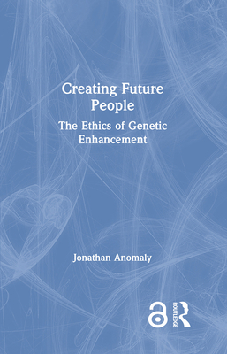 Creating Future People: The Ethics of Genetic E... 0367203103 Book Cover