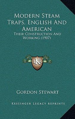 Modern Steam Traps, English and American: Their... 1164966847 Book Cover