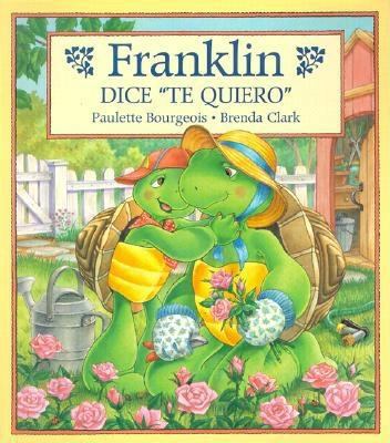 Franklin Dice "Te Quiero" = Franklin Says "I Lo... [Spanish] 1930332238 Book Cover