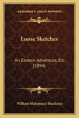 Loose Sketches: An Eastern Adventure, Etc. (1894) 1163887897 Book Cover