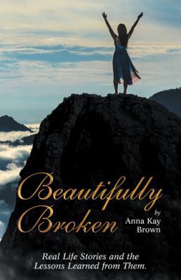 Beautifully Broken: Real Life Stories and the L... 1973624354 Book Cover