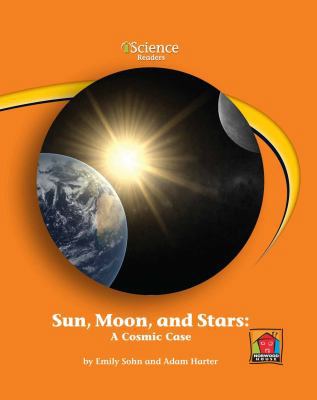 Sun, Moon, and Stars: A Cosmic Case 1603572872 Book Cover