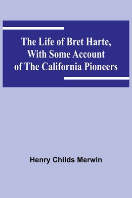 The Life of Bret Harte, with Some Account of th... 9356904642 Book Cover