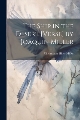 The Ship in the Desert [Verse] by Joaquin Miller 102130736X Book Cover