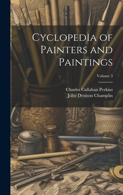 Cyclopedia of Painters and Paintings; Volume 3 102032158X Book Cover