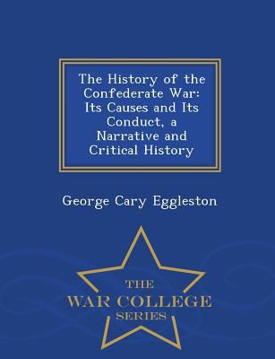 The History of the Confederate War: Its Causes ... 1298210461 Book Cover