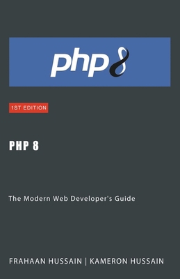 PHP 8: The Modern Web Developer's Guide B0CTGQ3MRY Book Cover